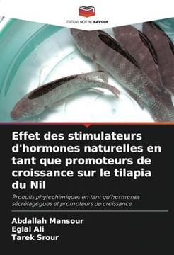 portada Effet des Stimulateurs D'hormones Naturelles en Tant que Promoteurs de Croissance sur le Tilapia du Nil: Produits Phytochimiques en Tant Qu'hormones. Et Promoteurs de Croissance (en Francés)