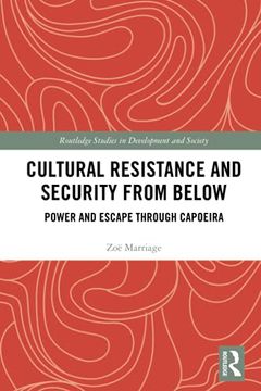 portada Cultural Resistance and Security From Below: Power and Escape Through Capoeira (Routledge Studies in Development and Society) (en Inglés)