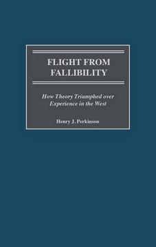 portada Flight from Fallibility: How Theory Triumphed over Experience in the West