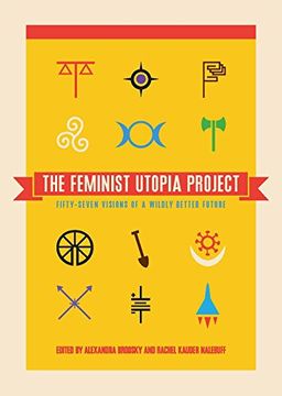 portada The Feminist Utopia Project: Fifty-Seven Visions of a Wildly Better Future (en Inglés)