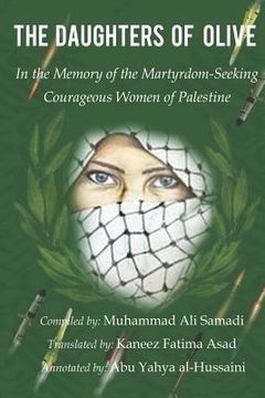 portada The Daughters of Olive: In the Memory of the Martyrdom-Seeking Courageous Women of Palestine (en Inglés)
