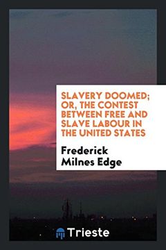 portada Slavery Doomed; Or, the Contest Between Free and Slave Labour in the United States 