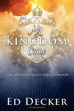 portada my kingdom come: the mormon quest for godhood (in English)