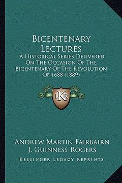 portada bicentenary lectures: a historical series delivered on the occasion of the bicentenary of the revolution of 1688 (1889) (in English)