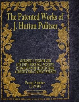 portada The Patented Works of J. Hutton Pulitzer - Patent Number 7,379,901 (in English)