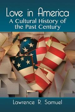 portada Love in America: A Cultural History of the Past Century (en Inglés)