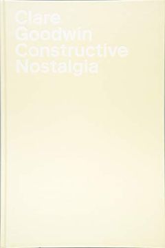 portada Clare Goodwin: Constructive Nostalgia (en Inglés)