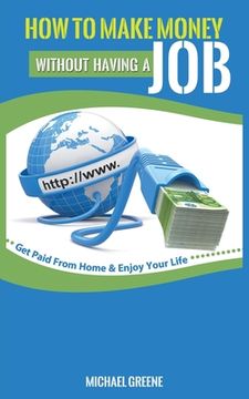 portada How to Make Money Without Having a Job: Get Paid From Home & Enjoy Your Life 