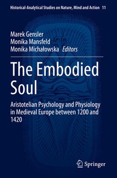 portada The Embodied Soul: Aristotelian Psychology and Physiology in Medieval Europe Between 1200 and 1420