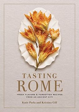 portada Tasting Rome: Fresh Flavors and Forgotten Recipes From an Ancient City (en Inglés)
