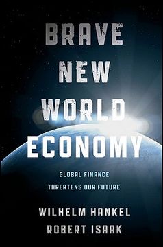 Brave New World Economy: Global Finance Threatens Our Future