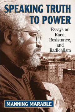 portada speaking truth to power: essays on race, resistance, and radicalism (en Inglés)