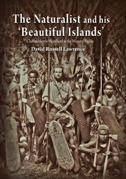 portada The Naturalist and his 'Beautiful Islands': Charles Morris Woodford in the Western Pacific