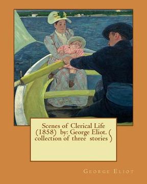 portada Scenes of Clerical Life (1858) by: George Eliot. ( collection of three stories ) (in English)