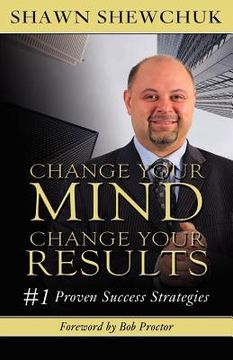 portada change your mind, change your results: #1 proven success strategies (en Inglés)