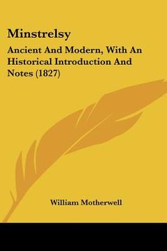 portada minstrelsy: ancient and modern, with an historical introduction and notes (1827) (en Inglés)