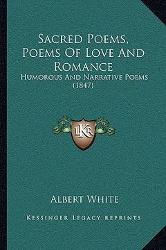 portada sacred poems, poems of love and romance: humorous and narrative poems (1847) (en Inglés)