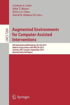 portada augmented enviroments for computer-assisted interventions: 6th international workshop, ae-cai 2011, held in conjunction with miccai 2011, toronto, on, (en Inglés)