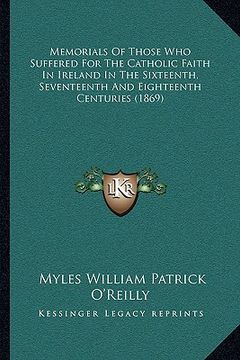 portada memorials of those who suffered for the catholic faith in ireland in the sixteenth, seventeenth and eighteenth centuries (1869) (en Inglés)