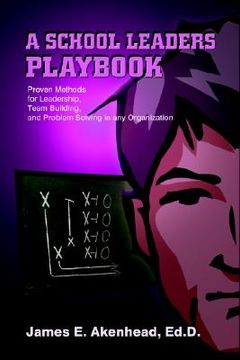 portada a school leaders playbook: proven methods for leadership, team building, and problem solving in any organization (en Inglés)