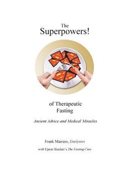 portada The Superpowers! of Therapeutic Fasting: Ancient Advice and Medical Miracles (in English)