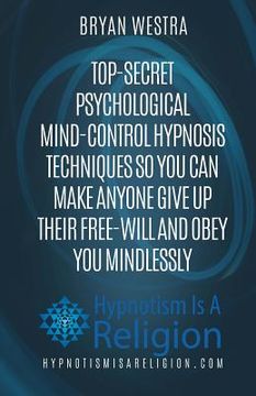 portada Top-Secret Psychological Mind-Control Hypnosis Techniques: So You Can Make Anyone Give Up Their Free-Will And Obey You Mindlessly (en Inglés)