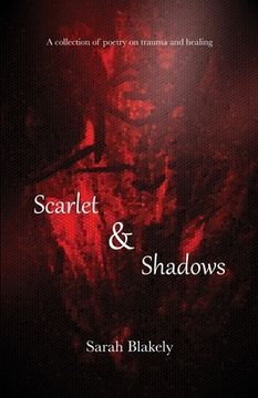 portada Scarlet & Shadows: A collection of poetry on trauma and healing (en Inglés)