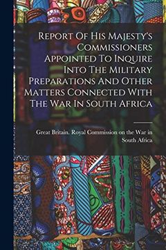 portada Report of his Majesty's Commissioners Appointed to Inquire Into the Military Preparations and Other Matters Connected With the war in South Africa