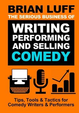 portada The Serious Business of Writing, Performing & Selling Comedy (in English)