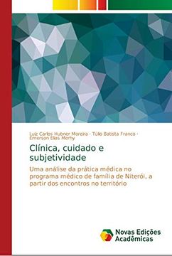 portada Clínica, Cuidado e Subjetividade: Uma Análise da Prática Médica no Programa Médico de Família de Niterói, a Partir dos Encontros no Território