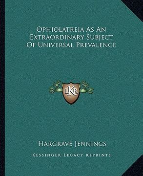 portada ophiolatreia as an extraordinary subject of universal prevalence (en Inglés)