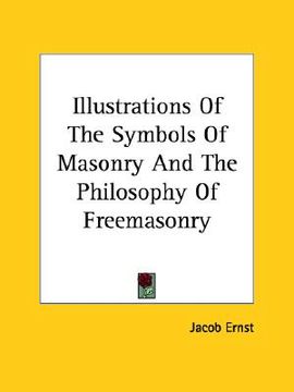 portada illustrations of the symbols of masonry and the philosophy of freemasonry (en Inglés)