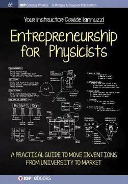 portada Entrepreneurship for Physicists: A Practical Guide to Move Inventions from University to Market (Iop Concise Physics)