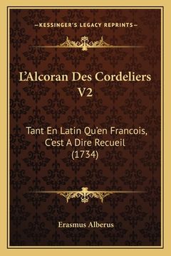 portada L'Alcoran Des Cordeliers V2: Tant En Latin Qu'en Francois, C'est A Dire Recueil (1734) (in French)