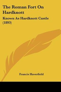 portada the roman fort on hardknott: known as hardknott castle (1893) (en Inglés)