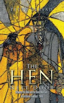 portada The Hen Next Door: Between the Devil and the Deep Blue Sea - A Caribbean 'Gayboy's ' Story (in English)