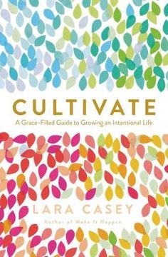 portada Cultivate: A Grace-Filled Guide to Growing an Intentional Life (en Inglés)