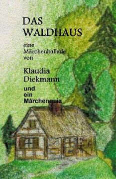 portada Das Waldhaus: Eine Maerchenballade (en Alemán)