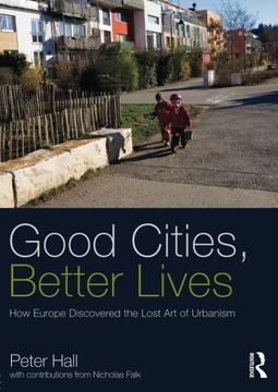 portada Good Cities, Better Lives: How Europe Discovered the Lost Art of Urbanism (Planning, History and Environment Series)