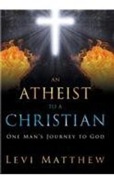 portada An Atheist to a Christian: One Man's Journey to God