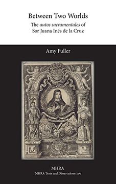 portada Between Two Worlds: The autos sacramentales of Sor Juana Inés de la Cruz