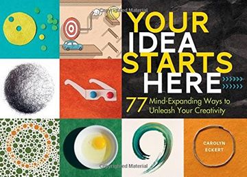 portada Your Idea Starts Here: 77 Mind-Expanding Ways to Unleash Your Creativity