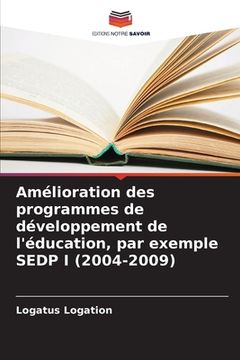 Amélioration des programmes de développement de l'éducation, par exemple SEDP I (2004-2009) (en Francés)