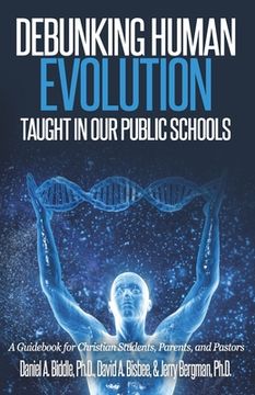 portada Debunking Human Evolution Taught in Our Public Schools: A Guidebook for Christian Students, Parents, and Pastors (en Inglés)