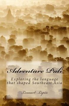 portada Adventure Pali: Exploring the language that shaped Southeast Asia (en Inglés)