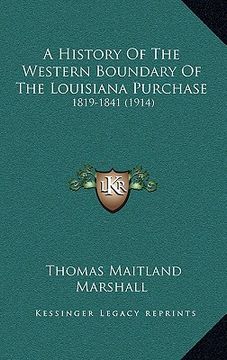 portada a history of the western boundary of the louisiana purchase: 1819-1841 (1914) (en Inglés)