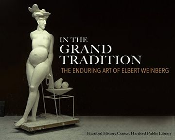 portada In the Grand Tradition: The Enduring art of Elbert Weinberg (in English)
