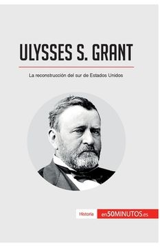 portada Ulysses S. Grant: La reconstrucción del sur de Estados Unidos (in Spanish)