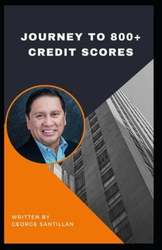portada Journey To 800+ Credit Scores: Proven Strategies to Repairing your Credit, Bad Credit, No Credit. Easy to following advice no matter where you find y