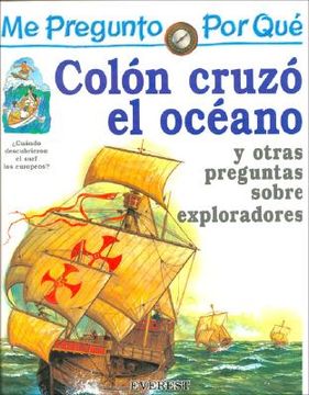 me pregunto porq:colon cruzo el oceano y otras preguntas sobre exploradores